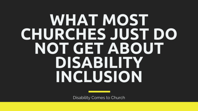 What Most Churches Just Do Not Get About Disability Inclusion