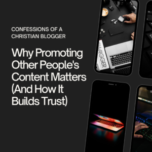 Why Promoting Other People’s Content Matters (And How It Builds Trust)