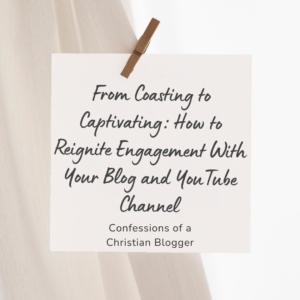 From Coasting to Captivating: How to Reignite Engagement With Your Blog and YouTube Channel