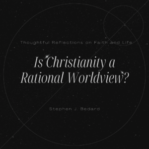 Is Christianity a Rational Worldview?