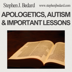 Apologetics, Autism, and Important Questions