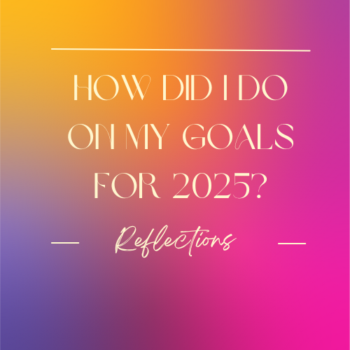 How Did I Do on My Goals for 2025?