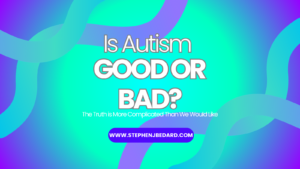 Is Autism Good or Bad?