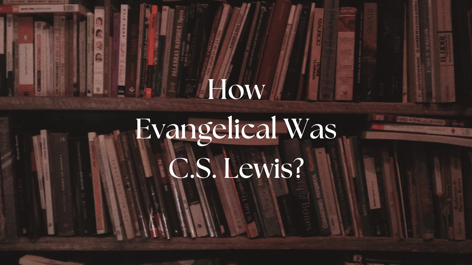 How Evangelical Was C.S. Lewis?